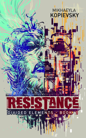 Book cover: Resistance - Mikhaeyla Kopievsky (two sides of a womans face sketched in different styles and colours)
