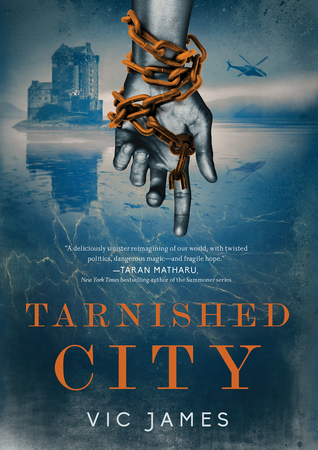 Book cover: Tarnished City - Vic James (a chained hand points down, a Scottish castle in the background)